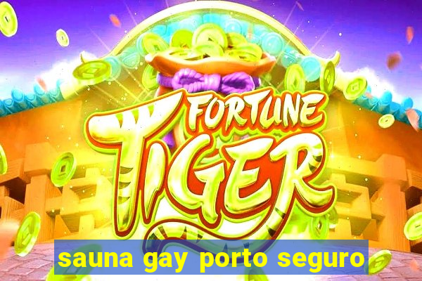 sauna gay porto seguro